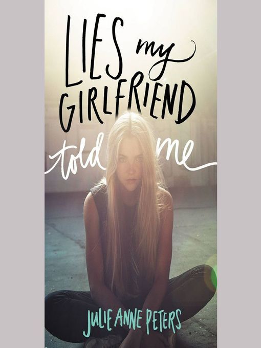 Title details for Lies My Girlfriend Told Me by Julie Anne Peters - Available